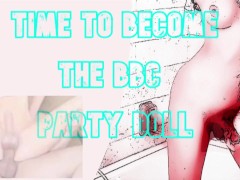 'Have Yesterdays cummies ready and be turned into a BBC Party Doll'