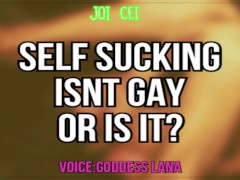 'Self Sucking isnt Gay or is it? Lets find out JOI CEI Included'