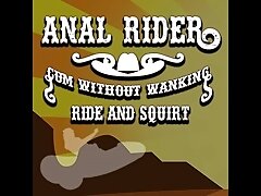 'Anal Rider Cum without wanking Ride and Squirt'