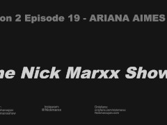 'THE NICK MARXX SHOW SEASON 2 EPISODE 19 ARIANA AIMES INTERVIEW + SEXTAPE'