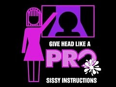 'Give head like a pro sissy instructions'