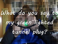 What do you say to my green lighted tunnel plug